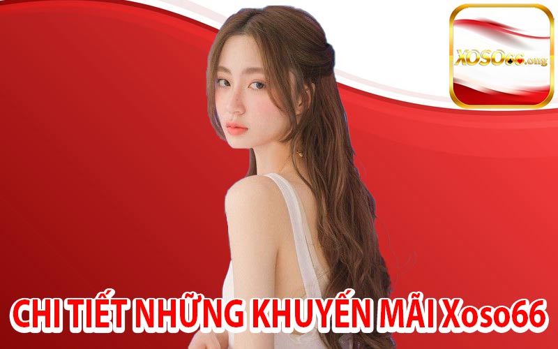 Chi Tiết Những Khuyến Mãi Xoso66