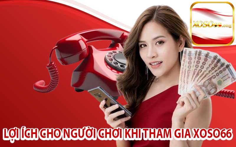 Lợi Ích Cho Người Chơi Khi Tham Gia Xoso66