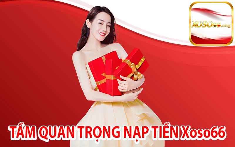 Tầm Quan Trọng Nạp Tiền Xoso66